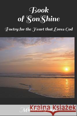 Book of Sonshine Poetry for the Heart That Loves God Michelle Lores 9781790502202 Independently Published