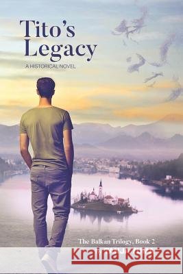 Tito's Legacy: A Historical Novel Tanja Tuma 9781790508259