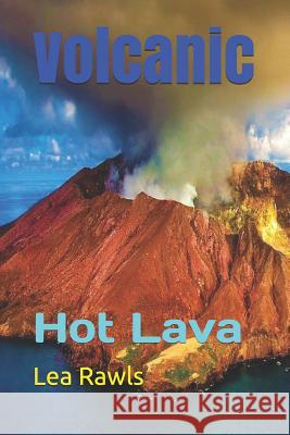 Volcanic: Hot Lava Lea Rawls 9781790508655 Independently Published