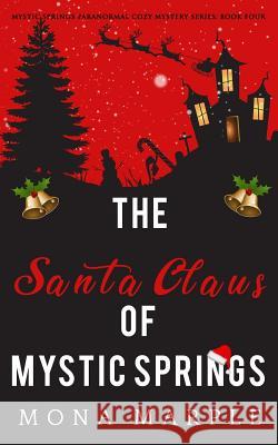 The Santa Claus of Mystic Springs Mona Marple 9781790510429