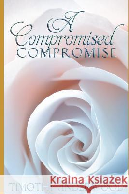 A Compromised Compromise: An Elizabeth and Darcy Story Timothy Underwood 9781790516100