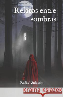 Relatos entre sombras Salcedo Garrote, Rafael 9781790519835 Independently Published