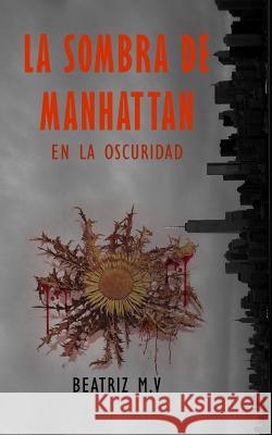 La sombra de Manhattan III: En la oscuridad Beatriz M V, Vanessa Stonem 9781790521760 Independently Published