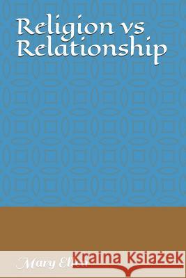 Religion Vs Relationship Mary Ellen 9781790522996 Independently Published