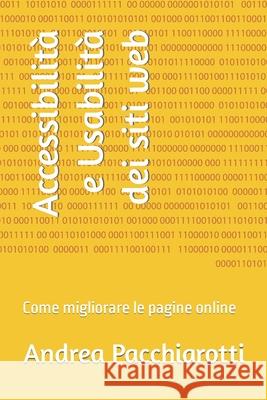 Accessibilità e Usabilità dei siti web: Come migliorare le pagine online Pacchiarotti, Andrea 9781790523269 Independently Published