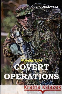 Paramilitary Covert Operations R. J. Godlewski 9781790524211