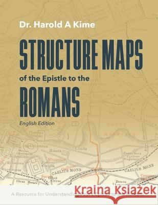 Structure Maps of the Epistle to the Romans: English Edition Tyler Kime Harold A. Kime 9781790524655 Independently Published