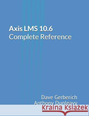 Axis Lms 10.6 Complete Reference Dave Gerberich and Anthon 9781790527359 Independently Published