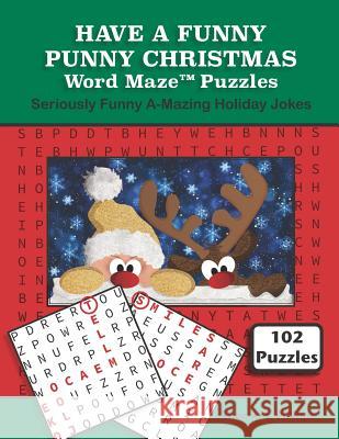 Have a Funny Punny Christmas Word Maze Puzzles: Seriously Funny A-Mazing Holiday Jokes Thomas S. Phillips 9781790533503