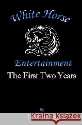 White Horse Entertainment: The First Two Years Jolene Loraine 9781790533985 Independently Published