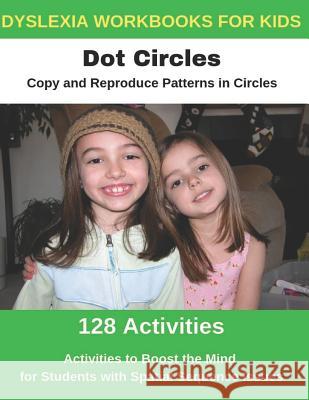 Dyslexia Workbooks for Kids - Dot Circles - Copy and Reproduce Patterns in Circles - Activities to Boost the Mind for Students with Spatial Sequence I Diego Uribe 9781790535361 Independently Published