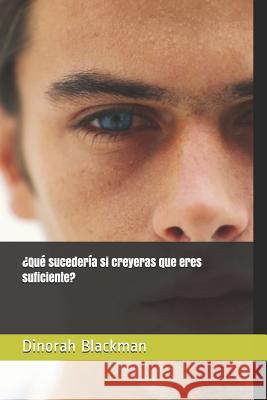 ¿Qué sucedería si creyeras que eres suficiente? Blackman, Dinorah R. 9781790535460