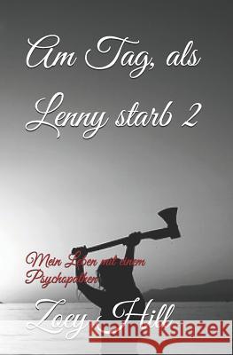 Am Tag, als Lenny starb 2: Mein Leben mit einem Psychopathen Hill, Zoey 9781790535675