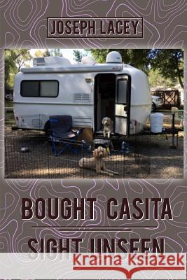 Bought Casita - Sight Unseen Joseph Lacey 9781790537754 Independently Published