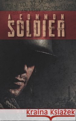 A Common Soldier J. Steve Biggs 9781790541850