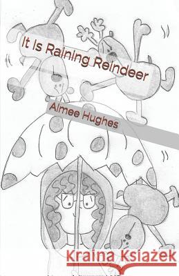 It Is Raining Reindeer Aimee Hughes 9781790543267 Independently Published