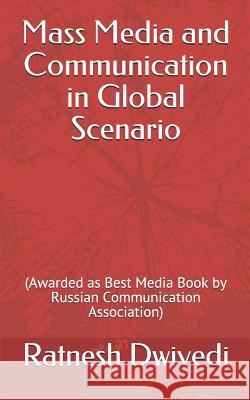 Mass Media and Communication in Global Scenario: (awarded as Best Media Book by Russian Communication Association) Ratnesh Dwivedi 9781790544622