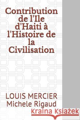 Contribution de l'Ile d'Haiti à l'Histoire de la Civilisation Mercier, Louis 9781790545322 Independently Published