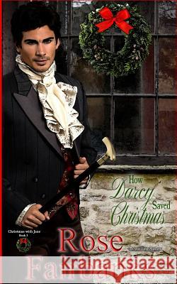 How Darcy Saved Christmas: A Pride and Prejudice Holiday Tale Rose Fairbanks 9781790546008