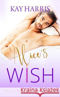 Alice's Wish Kay Harris 9781790547746 Independently Published