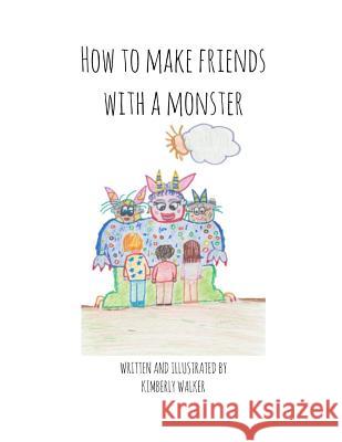 How to Make Friends with a Monster Kimberly Walker 9781790547784 Independently Published