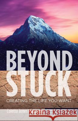 Beyond Stuck: Creating the Life You Want Coletta Jones Patterson 9781790551439 Independently Published