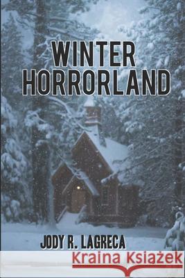 Winter Horrorland Jody R Lagreca 9781790552948