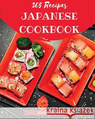 Japanese Cookbook 365: Tasting Japanese Cuisine Right in Your Little Kitchen! [japanese Ramen Cookbook, Japanese Soup Cookbook, Japanese Nood Avery Moore 9781790555888 Independently Published