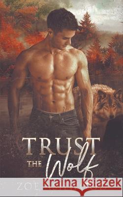 Trust the Wolf Zoe Ashwood 9781790555963 Independently Published