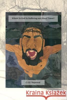 Where Is God In Suffering and Hard Times? Hayward, Cjs 9781790566075