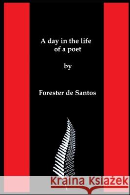 A day in the life of a poet Forester de Santos 9781790573820 Independently Published