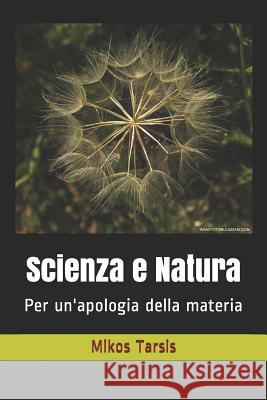 Scienza e Natura: Per un'apologia della materia Galavotti, Enrico 9781790573936 Independently Published