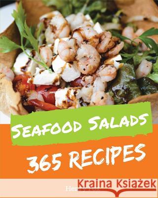 Seafood Salads 365: Enjoy 365 Days with Amazing Seafood Salad Recipes in Your Own Seafood Salad Cookbook! [tuna Recipes, Crab Cookbook, He Henry Fox 9781790577323 Independently Published