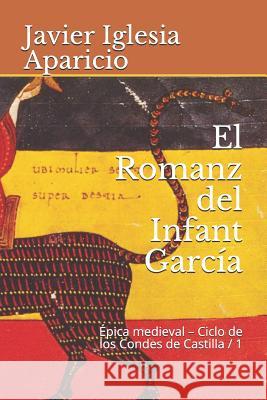 El Romanz del Infant García: Evolución y versiones de la leyenda Iglesia Aparicio, Javier 9781790582136 Independently Published