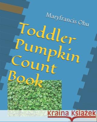 Toddler Pumpkin Count Book Maryfrancis Ohu 9781790583881 Independently Published