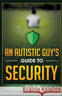 An Autistic Guy's Guide To Security: Among Other Thoughts Cr, Tl 9781790583980 Independently Published