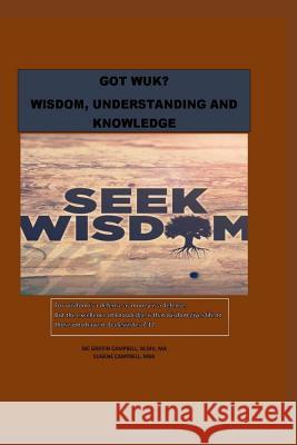 Got Wuk? Wisdom, Understanding and Knowledge MC Griffin Campbell 9781790584185