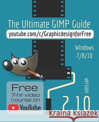 The Ultimate GIMP 2.10 Guide: Learn Professional photo editing Bernard 'T Hooft 9781790584215 Independently Published