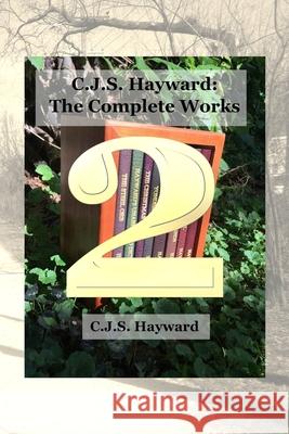 C.J.S. Hayward: The Complete Works, vol. 2 Cjs Hayward 9781790586417