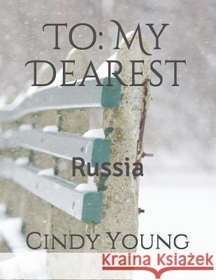 To: My Dearest: Russia Cindy Lynn Young 9781790587131 Independently Published