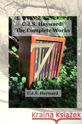 C.J.S. Hayward: The Collected Works, Vol. 7 Cjs Hayward 9781790587360
