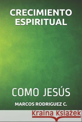 Crecimiento Espiritual: Como Jes Marcos Rodrigue 9781790590025