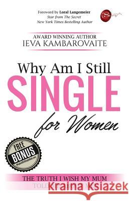 Why Am I Still Single. For Women: The Truth I Wish My Mum Told Me About Men Kambarovaite, Ieva 9781790591091 Independently Published