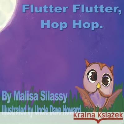Flutter Flutter, Hop Hop. Uncle Dave Howard Malisa Silassy 9781790595495 Independently Published