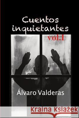 Cuentos Inquietantes, Vol. I Yolena Torres Valderas Alonso 9781790595501 Independently Published