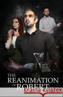 The Reanimation of Robert: A Paranormal Urban Fantasy Novella Erin Ritch 9781790595594 Independently Published