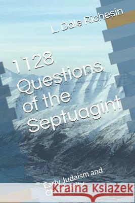 1128 Questions of the Septuagint: Early Judaism and Christianity L. Dale Richesin 9781790596324 Independently Published