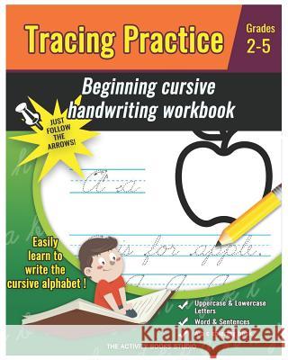 Tracing Practice: cursive handwriting workbook for kids beginners: a b c coloring book, cursive writing books for kids, preschool practice writing, Grades 2-5 and Beginning Cursive The Activity Books Studio 9781790598977 Independently Published