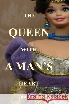 The Queen with a Man's Heart: The Queen Who Fought War Even More Than a Man Daniel N. Nnerdy 9781790599714 Independently Published