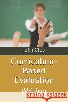 Curriculum-Based Evaluation: Writing Anthie Poon John Clos 9781790600601 Independently Published